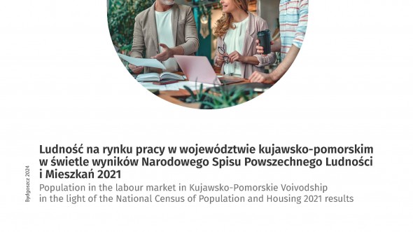 NSP 2021. Ludność na rynku pracy w województwie kujawsko-pomorskim w świetle wyników Narodowego Spisu Powszechnego Ludności i Mieszkań 2021